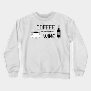 Coffee, do other stuff, wine - funny shirt Crewneck Sweatshirt